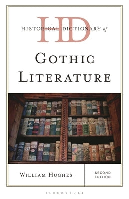 Historical Dictionary of Gothic Literature by Hughes, William