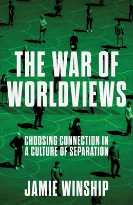 The War of Worldviews: Choosing Connection in a Culture of Separation by Winship, Jamie