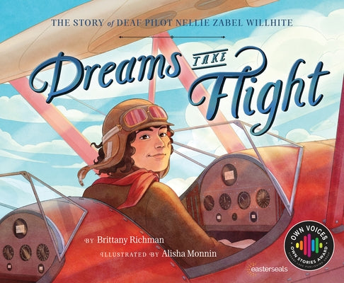 Dreams Take Flight: The Story of Deaf Pilot Nellie Zabel Willhite by Richman, Brittany