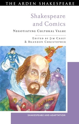 Shakespeare and Comics: Negotiating Cultural Value by Casey, Jim