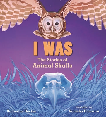 I Was: The Stories of Animal Skulls by Hocker, Katherine