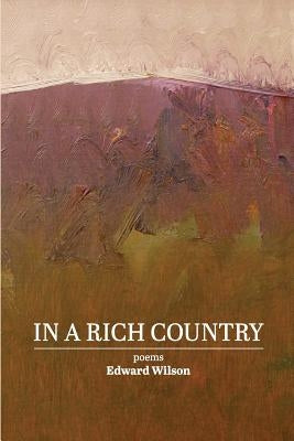 In a Rich Country: poems by Wilson, Edward