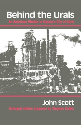 Behind the Urals: An American Worker in Russia S City of Steel by Scott, John