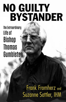 No Guilty Bystander: The Extraordinary Life of Bishop Thomas Gumbleton by Fromherz, Frank