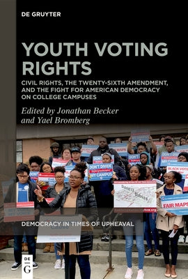 Youth Voting Rights: Civil Rights, the Twenty-Sixth Amendment, and the Fight for American Democracy on College Campuses by Becker, Jonathan