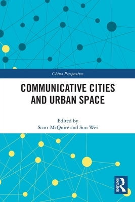 Communicative Cities and Urban Space by McQuire, Scott