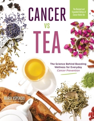 Cancer Vs Tea: The Science Behind Boosting Wellness for Everyday Cancer Prevention by Uspenski, Maria