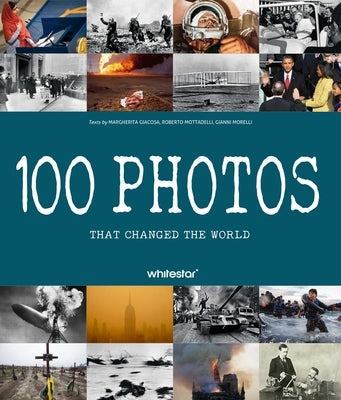 100 Photos That Changed the World by Mottadelli, Roberto