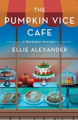 The Pumpkin Vice Cafe: A Bakeshop Mystery by Alexander, Ellie