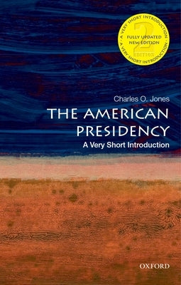 The American Presidency: A Very Short Introduction by Jones, Charles O.