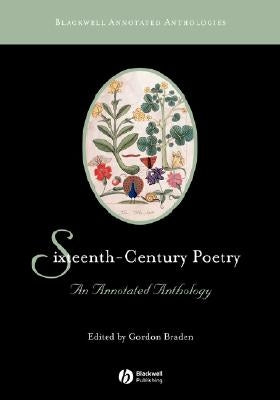 Sixteenth-Century Poetry: An Annotated Anthology by Braden, Gordon