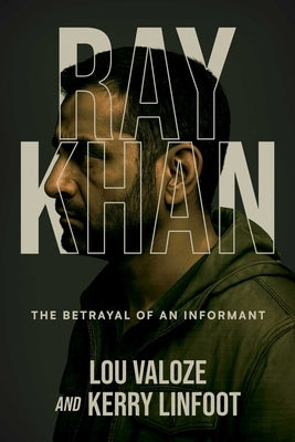Ray Khan: The Betrayal of an Informant by Valoze, Lou