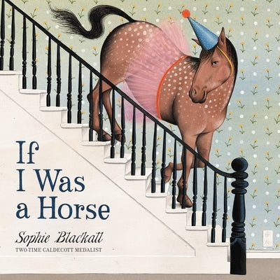 If I Was a Horse by Blackall, Sophie