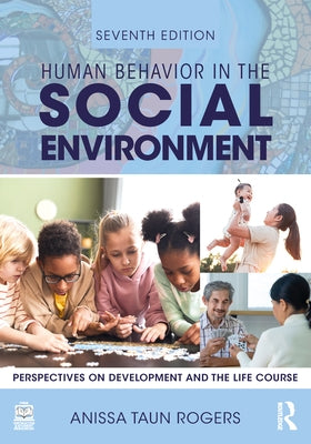 Human Behavior in the Social Environment: Perspectives on Development and the Life Course by Rogers, Anissa