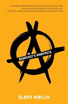 An Anarchist's Manifesto by Wallis, Glenn