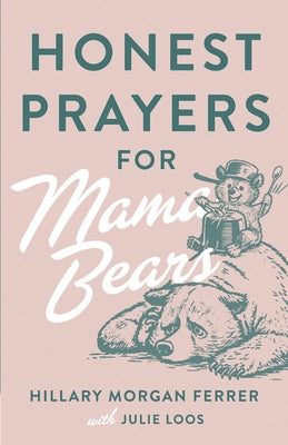 Honest Prayers for Mama Bears by Ferrer, Hillary Morgan