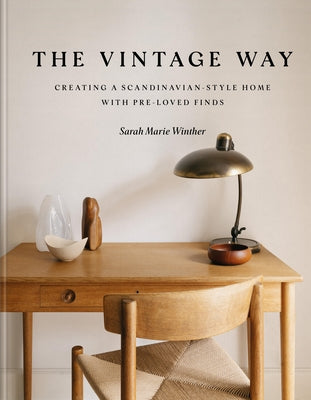 The Vintage Way: Creating a Scandinavian-Style Home with Pre-Loved Finds by Winther, Sarah Marie