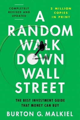 A Random Walk Down Wall Street: The Best Investment Guide That Money Can Buy by Malkiel, Burton G.