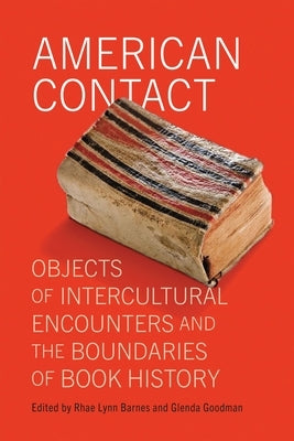 American Contact: Objects of Intercultural Encounters and the Boundaries of Book History by Barnes, Rhae Lynn