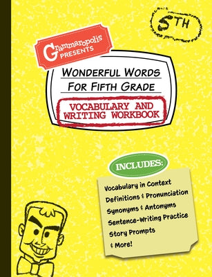 Wonderful Words for Fifth Grade Vocabulary and Writing Workbook: Definitions, Usage in Context, Fun Story Prompts, & More by Grammaropolis