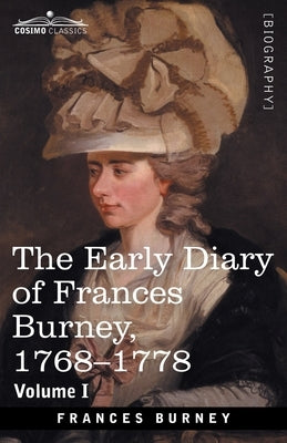 The Early Diary of Frances Burney, 1768-1778, Volume I: With a Selection from Her Correspondence and from the Journals of Her Sisters Susan and Charlo by Burney, Francis