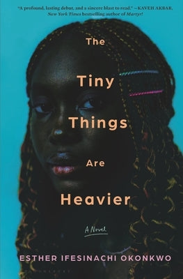 The Tiny Things Are Heavier by Okonkwo, Esther Ifesinachi