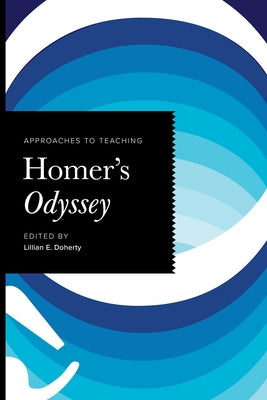 Approaches to Teaching Homer's Odyssey by Doherty, Lillian E.