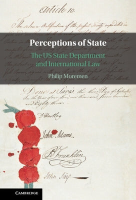 Perceptions of State: The Us State Department and International Law by Moremen, Philip