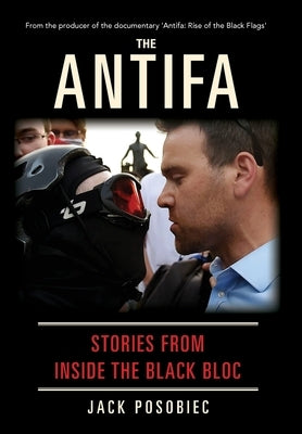 The Antifa: Stories From Inside the Black Bloc by Posobiec, Jack