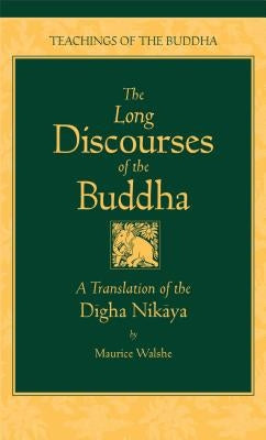 The Long Discourses of the Buddha: A Translation of the Digha Nikaya by Walshe, Maurice