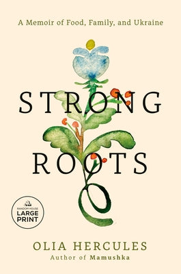 Strong Roots: A Memoir of Food, Family, and Ukraine by Hercules, Olia