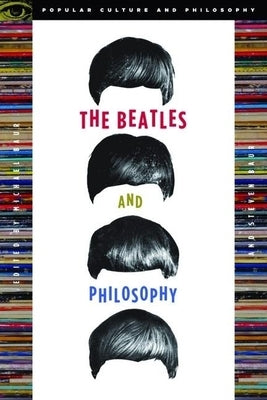 The Beatles and Philosophy: Nothing You Can Think That Can't Be Thunk by Baur, Michael