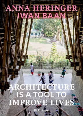 Architecture Is a Tool to Improve Lives: Anna Heringer's Buildings Photographed by Iwan BAAN by Heringer, Anna