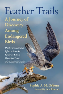 Feather Trails: A Journey of Discovery Among Endangered Birds by Osborn, Sophie A. H.