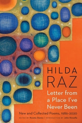 Letter from a Place I've Never Been: New and Collected Poems, 1986-2020 by Raz, Hilda