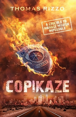 Copikaze: A Crucible to Manage Mission Impossible by Rizzo, Thomas