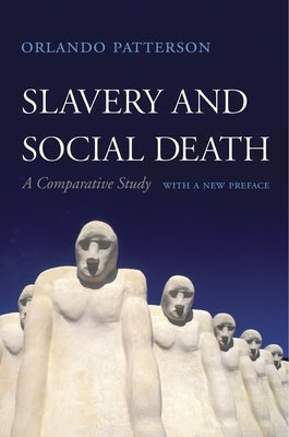 Slavery and Social Death: A Comparative Study, with a New Preface by Patterson, Orlando