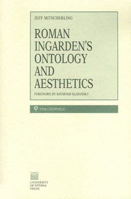 Roman Ingarden's Ontology and Aesthetics by Mitsecherling, Jeff