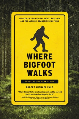 Where Bigfoot Walks: Crossing the Dark Divide by Pyle, Robert Michael