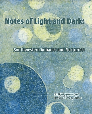 Notes of Light and Dark: Southwestern Aubades and Nocturnes by Wiggerman, Scott