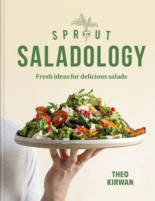 Sprout & Co Saladology: Fresh Ideas for Delicious Salads by Kirwan, Theo