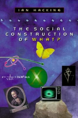 The Social Construction of What? by Hacking, Ian