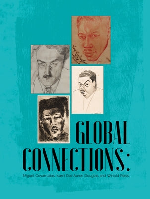 Global Connections: Miguel Covarrubias, Isami Doi, Aaron Douglas, and Winold Reiss by Wolf, Tom