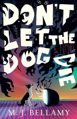 Don't Let the Dog Die by Bellamy, M. J.