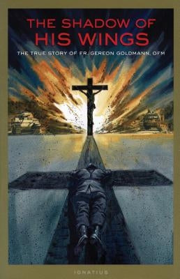 Shadow of His Wings: The True Story of Fr. Gereon Goldmann by Goldmann, Gereon