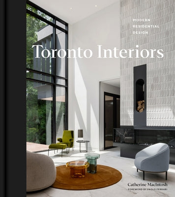 Toronto Interiors: Modern Residential Design by Macintosh, Catherine