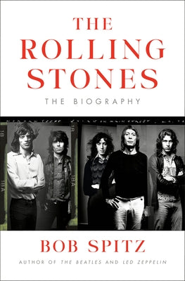 The Rolling Stones: The Biography by Spitz, Bob