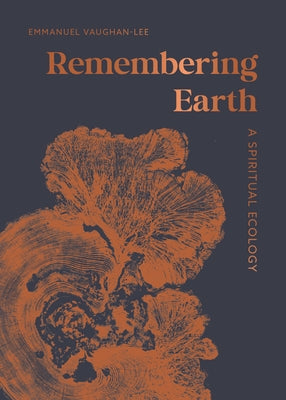 Remembering Earth: A Spiritual Ecology by Vaughan-Lee, Emmanuel