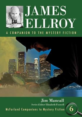 James Ellroy: A Companion to the Mystery Fiction by Mancall, Jim