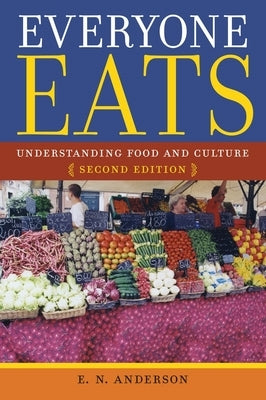 Everyone Eats: Understanding Food and Culture by Anderson, E. N.